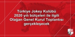 TJK 2020 yılı bütçeleri ile ilgili Olağan Genel Kurul Toplantısı gerçekleşecek