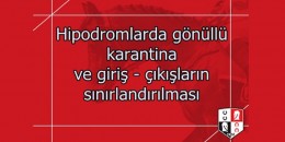 Hipodromlarda gönüllü karantina ve giriş - çıkışların sınırlandırılması