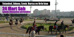 24 Mart Salı sabahı İstanbul, İzmir, Adana ,Şanlıurfa, ve Bursa Hipodromlarından idman görüntüleri