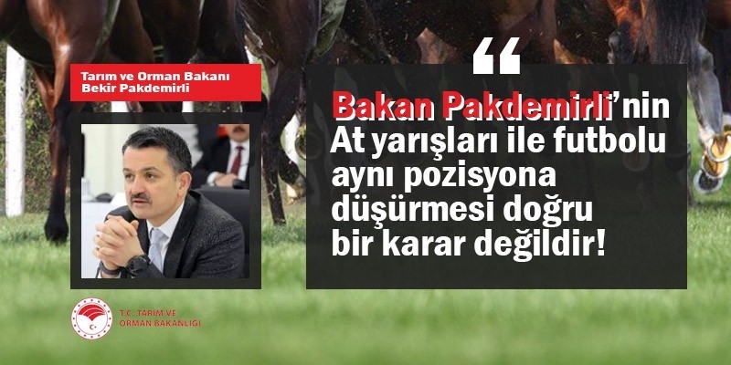 Tarım Bakanı Pakdemirli’nin At yarışları ile Futbolu aynı pozisyona düşürmesi doğru bir karar değildir