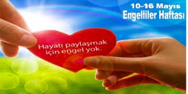 En Büyük Engel Sevgisizliktir 10-16 Mayıs Engelliler Haftası