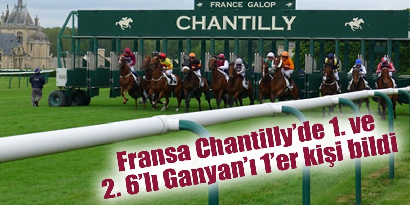 18 Mayıs Pazartesi günü Fransa Chantilly yarışlarında 1. ve 2. 6'lı ganyanı birer kişi bildi