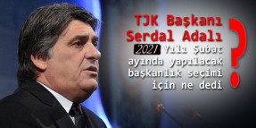 TJK Başkanı Serdal Adalı 2021 Yılı Şubat ayında yapılacak başkanlık seçimi için ne dedi?
