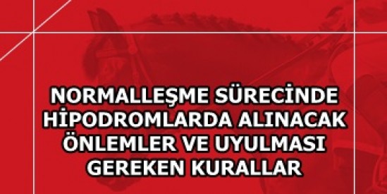 NORMALLEŞME SÜRECİNDE HİPODROMLARDA ALINACAK ÖNLEMLER VE UYULMASI GEREKEN KURALLAR