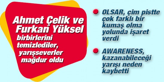 A.Çelik ve F.Yüksel birbirlerini temizlediler, yarışseverler mağdur oldu, OLSAR, çimde çok farklı bir kumaş, AWARENESS yarışı neden kaybetti