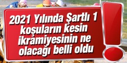 2021 Yılında Şartlı 1 koşuların kesin ikramiyesinin ne olacağı belli oldu.