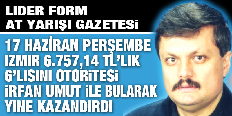 6.757,14 TL'lik Perşembe İzmir 6'lısını gazeteniz LİDER FORM otoritesi İRFAN UMUT bularak yine kazandırdı