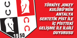 Türkiye Jokey Kulübü’nün Antalya sentetik pist ile iç pistteki gelişme ile ilgili duyurusu