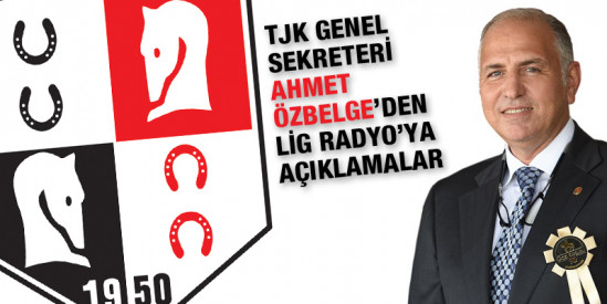 Türkiye Jokey Kulübü Genel Sekreteri Ahmet Özbelge Lig Radyo’ya açıklamalarda bulundu