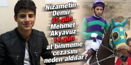 Nizametin Demir 35 gün, Mehmet Akyavuz 14 gün at binmeme cezasını neden aldılar?
