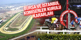 15 Nisan Cuma günü Bursa ve İstanbul yarışlarına ait Komiserler Kurulu Kararları